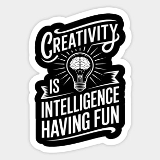 Creativity Is Intelligence Having Fun Sticker